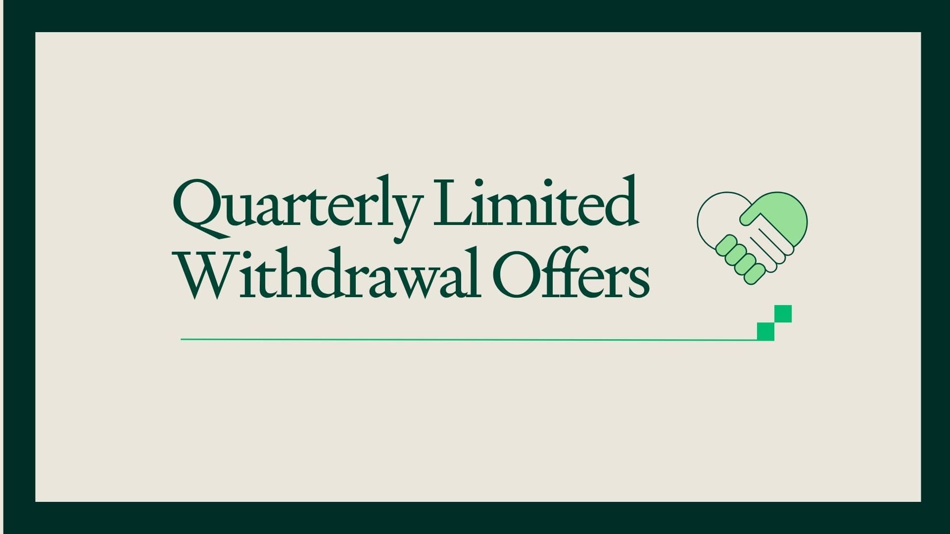 Introducing Quarterly Withdrawal Offers